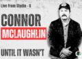 Connor McLaughlin – Live from Studio G –  Until It Wasn’t