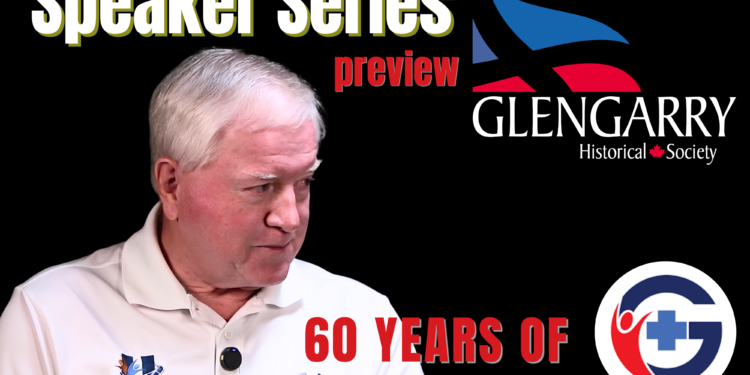 Glengarry Historical Society Speaker Series – 60 Years HGMH