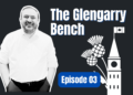 The Glengarry Bench – with MP Eric Duncan – Episode 03